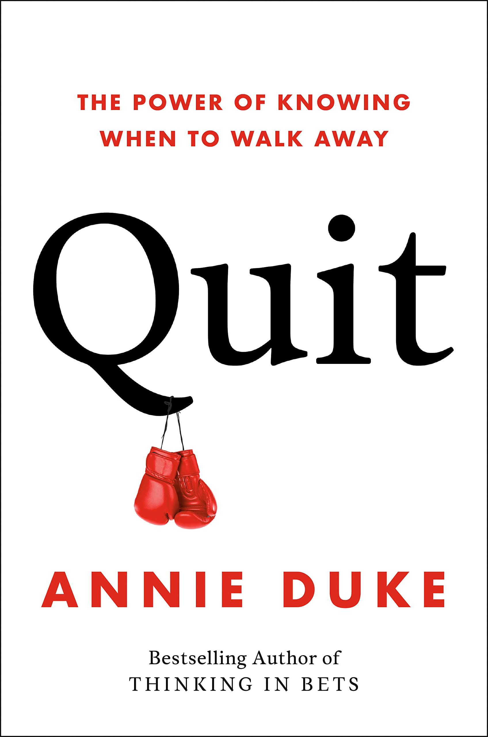 Quit: The Power of Knowing When to Walk Away @ Annie Duke