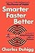 Smarter Faster Better: The Secrets of Being Productive in Life and Business @ Charles Duhigg
