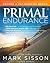 Primal Endurance: Escape Chronic Cardio and Carbohydrate Dependency and Become a Fat Burning Beast! @ Mark Sisson