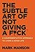 The Subtle Art of Not Giving a F*ck: A Counterintuitive Approach to Living a Good Life @ Mark Manson